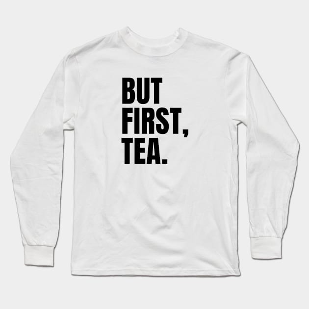 But First, Tea Long Sleeve T-Shirt by applebubble